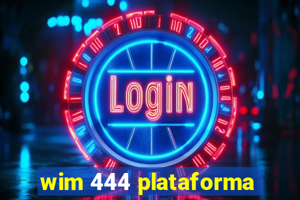 wim 444 plataforma